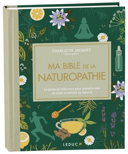 Ma bible de la naturopathie. Le guide de référence pour prendre soin de toute la famille au naturel