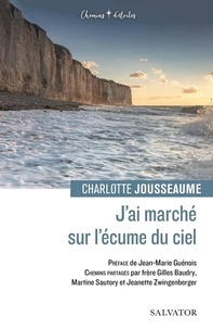 Charlotte Jousseaume et Jean-Marie Guénois - J’ai marché sur l’écume du ciel.