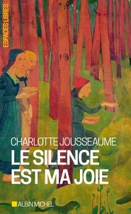 Téléchargez les livres best seller pdf Le Silence est ma joie par Charlotte Jousseaume 9782226222589 en francais