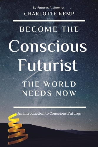  Charlotte Kemp - Become the Conscious Futurist the World Needs Now - Introduction to Futures Thinking.