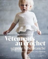 Charlotte Kofoed West - Vêtements au crochet pour bébé branché - 35 créations d'une seule pièce, sans assemblage.