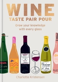 Charlotte Kristensen - Wine:  Taste Pair Pour - Grow your knowledge with every glass.