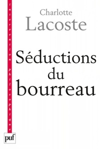 Charlotte Lacoste - Séductions du bourreau - Négation des victimes.