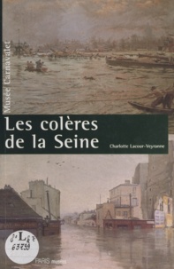 Charlotte Lacour-Veyranne et E. Revault - Les colères de la Seine - Exposition Musée Carnavalet, 1992.