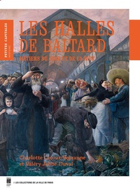 Charlotte Lacour-Veyranne et Valéry Jobbé-Duval - Les Halles de Baltard - Métiers du jour et de la nuit.