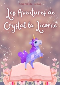  Charlotte Leroy - Les Aventures de crystal la Licorne.