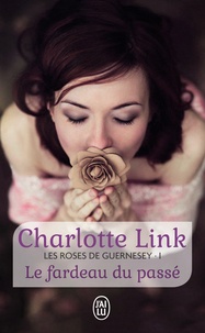 Charlotte Link - Les roses de Guernesey Tome 1 : Le fardeau du passé.