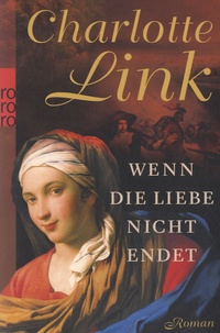 Charlotte Link - Wenn Die Liebe Nicht Endet.