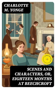 Scenes and Characters, or, Eighteen Months at Beechcroft