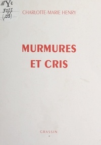 Charlotte-Marie Henry - Murmures et cris.