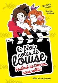 Charlotte Marin et Marion Michau - Festival de Cannes nous voilà ! - Le bloc-notes de Louise - tome 4.