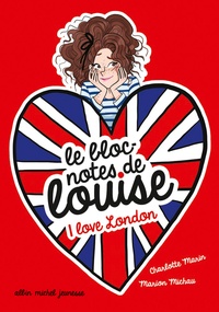 Charlotte Marin et Marion Michau - Le bloc-notes de Louise Tome 3 : I love London.