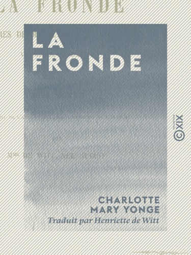 La Fronde - Mémoires de Marguerite de Ribaumont, vicomtesse de Bellaise