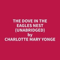 Charlotte Mary Yonge et Thomas Rodriguez - The Dove in the Eagles Nest (Unabridged).