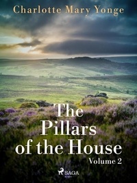 Charlotte Mary Yonge - The Pillars of the House Volume 2.