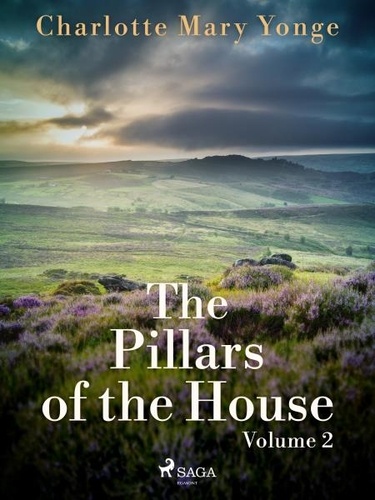 Charlotte Mary Yonge - The Pillars of the House Volume 2.