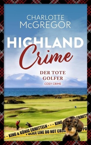  Charlotte McGregor - Highland Crime - Der tote Golfer: Der zweite Fall von King &amp; König - King &amp; König ermitteln, #2.