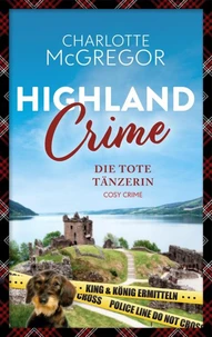 Highland Crime – Die tote Tänzerin: Der erste Fall von King &amp; König