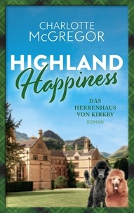  Charlotte McGregor - Highland Happiness - Das Herrenhaus von Kirkby - Highland Happiness, #3.