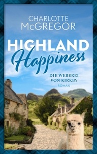  Charlotte McGregor - Highland Happiness - Die Weberei von Kirkby - Highland Happiness, #1.