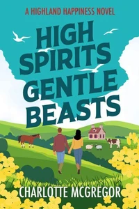 Highland Happiness – High Spirits &amp; Gentle Beasts