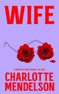 Charlotte Mendelson - Wife - The Latest Novel From 'A Master at Family Drama' The Times.