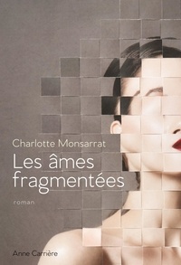 Charlotte Monsarrat - Les âmes fragmentées.