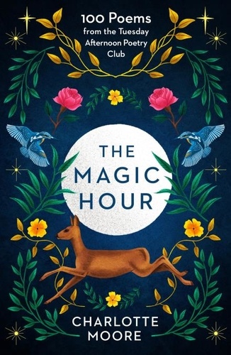 The Magic Hour. 100 Poems from the Tuesday Afternoon Poetry Club