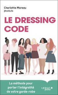 Charlotte Moreau - Le dressing code - Comment porter (enfin) l'intégralité de votre garde-robe.