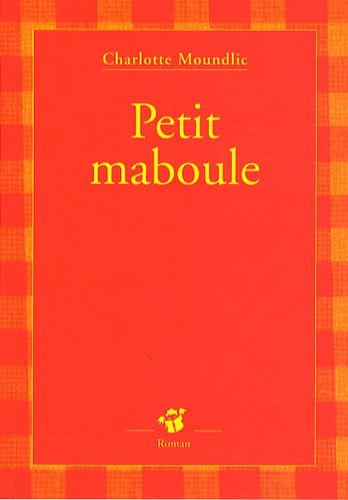 Charlotte Moundlic - Petit maboule.
