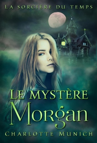  Charlotte Munich - Le mystère Morgan - La sorcière du temps, #1.