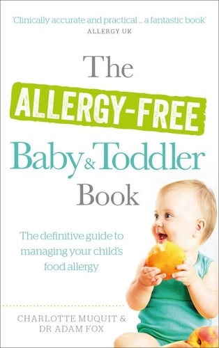 Charlotte Muquit et Adam Fox - The Allergy-Free Baby and Toddler Book - The definitive guide to managing your child's food allergy.