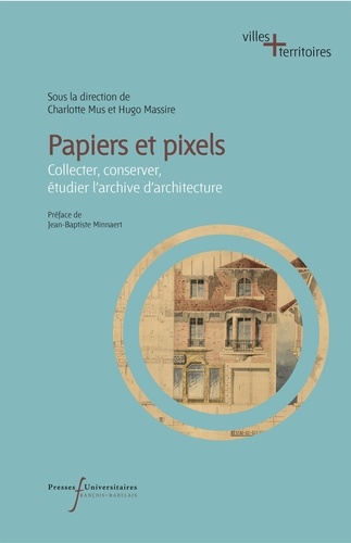 Papiers et pixels. Collecter, conserver, étudier l'archive d'architecture