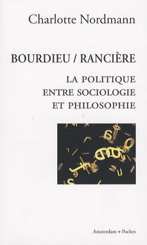 Charlotte Nordmann - Bourdieu / Rancière - La politique entre sociologie et philosophie.