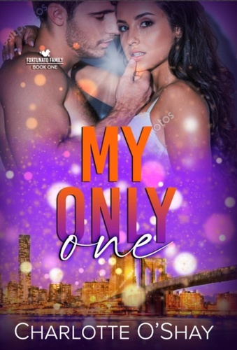  Charlotte O'Shay - My Only One - Fortunato Family, #1.