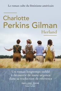 Charlotte Perkins Gilman - Herland - Ou l'incroyable équipée de trois hommes piégés au royaume des femmes.