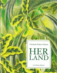 Charlotte Perkins Gilman - Herland - Ou l'incroyable équipée de trois hommes piégés au royaume des femmes.