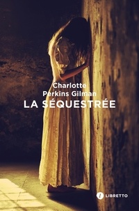 Charlotte Perkins Gilman - La Séquestrée.