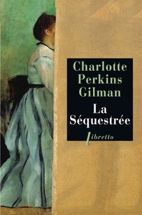Ebooks pdf gratuits téléchargeables La Séquestrée (Litterature Francaise) par Charlotte Perkins Gilman FB2 RTF 9782752903372