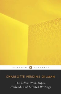 The Yellow Wall-Paper, Herland, and Selected Writings