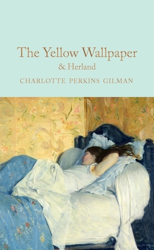 Charlotte Perkins Gilman et Lucy Mangan - The Yellow Wallpaper &amp; Herland.
