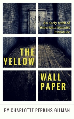 The Yellow Wallpaper by Charlotte Perkins Gilman. An early work of American feminist literature