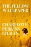 Charlotte Perkins Gilman - The Yellow Wallpaper.