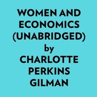  Charlotte Perkins Gilman et  AI Marcus - Women And Economics (Unabridged).
