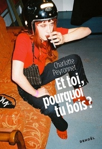 Charlotte Peyronnet - Et toi, pourquoi tu bois ?.