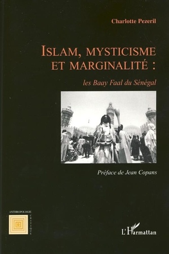 Charlotte Pezeril - Islam, mysticisme et marginalité : les Baay Faal du Sénégal.