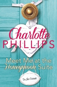 Charlotte Phillips - Meet Me at the Honeymoon Suite - HarperImpulse Contemporary Fiction (A Novella).