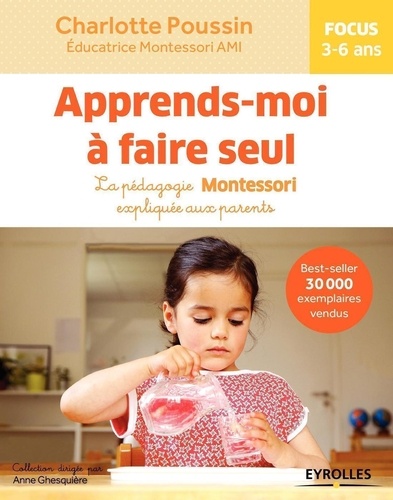 Apprends-moi à faire seul. La pédagogie Montessori expliquée aux parents 2e édition