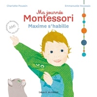 Charlotte Poussin - Ma journée Montessori, Tome 02 - Maxime s'habille.
