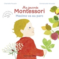Charlotte Poussin - Ma journée Montessori, Tome 04 - Maxime va au parc.